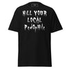 Image of Kill Your Local Pedo | Statement Tee