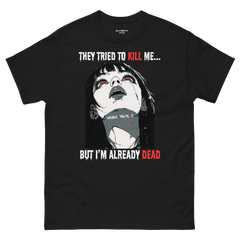 They Wanna Kill Me, But I'm Already Dead | Graphic Tee