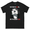 Image of They Wanna Kill Me, But I'm Already Dead | Graphic Tee